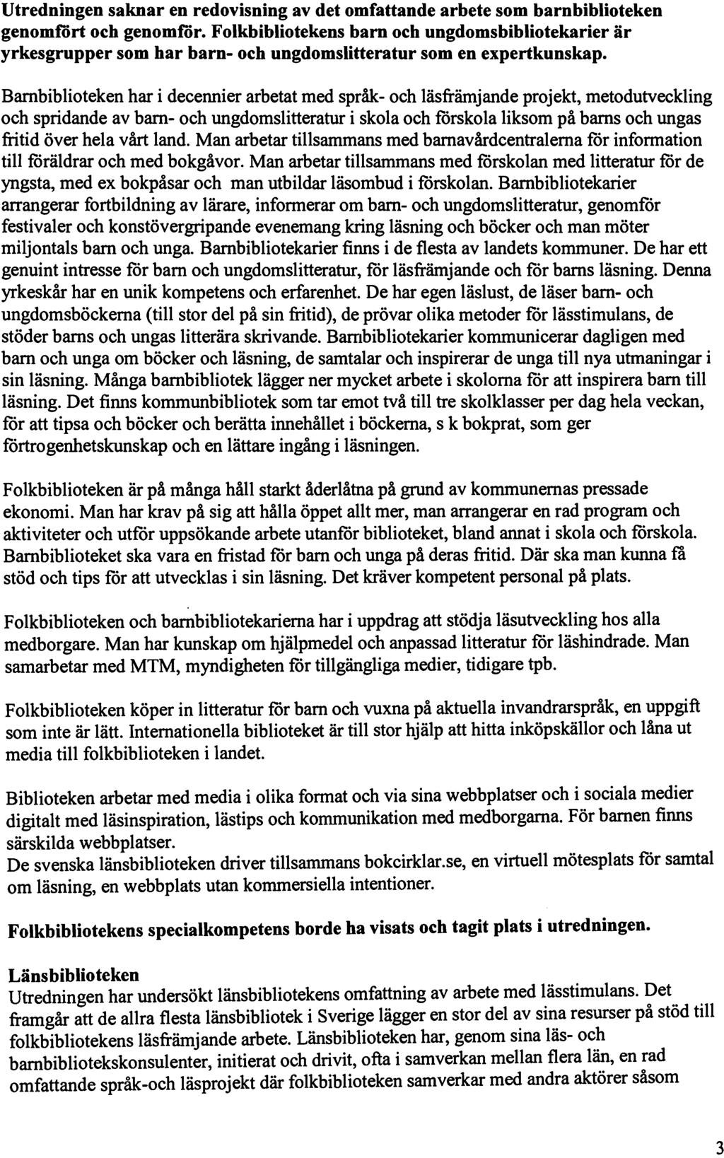 Utredningen saknar en redovisning av det omfattande arbete som barnbiblioteken genomf"ört och genomf"ör.