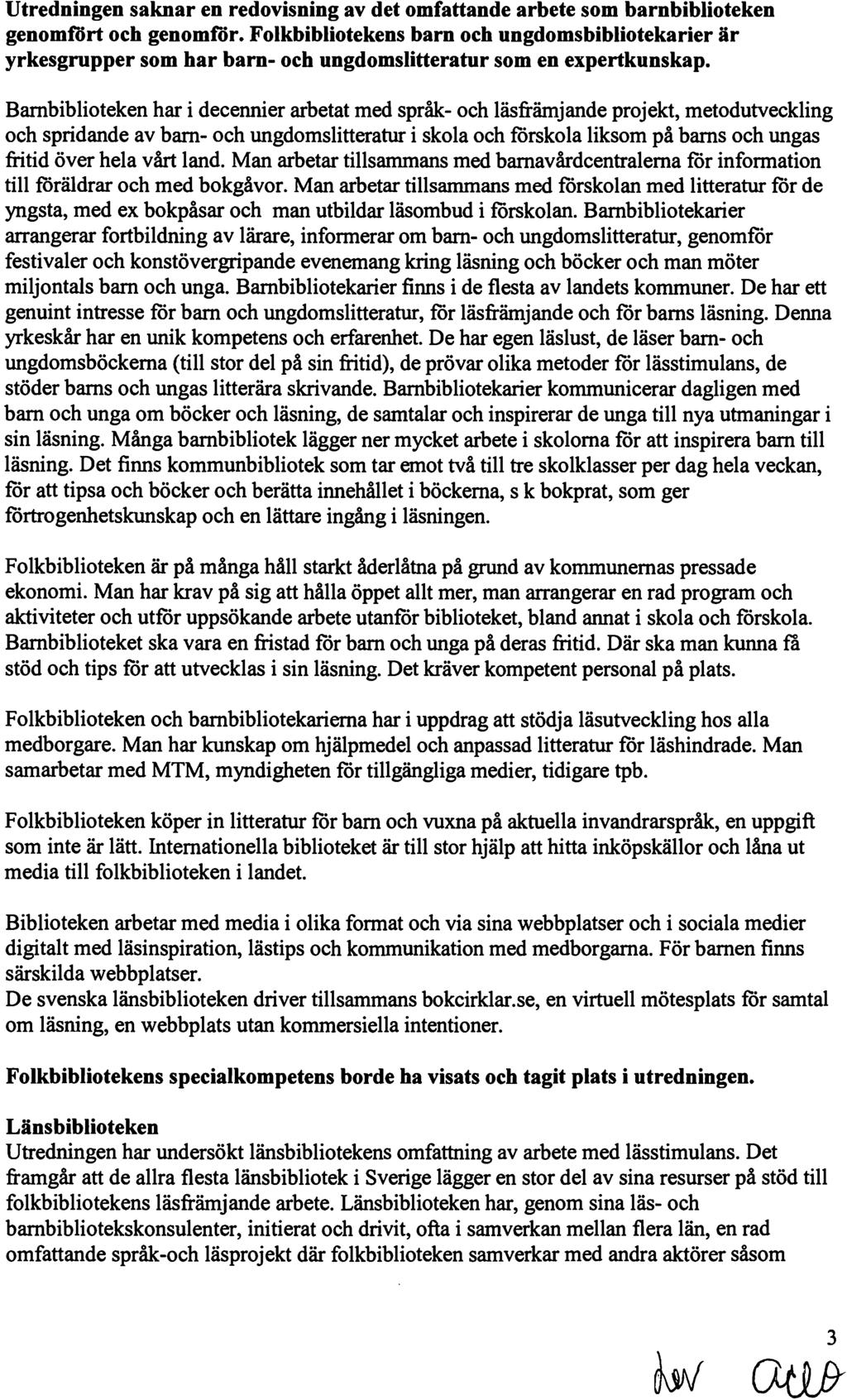 Utredningen saknar en redovisning av det omfattande arbete som barnbiblioteken genomfört och genomf"ör.