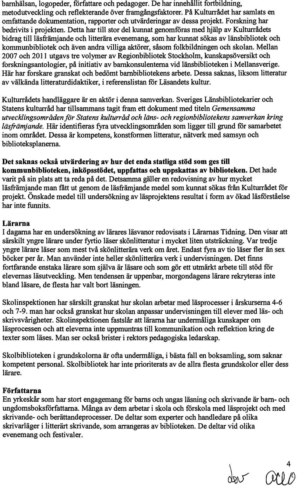 4 CWJ barnhälsan, logopeder, forfattare och pedagoger. De har innehållit fortbildning, metodutveckling och reflekterande över framgångsfaktorer.