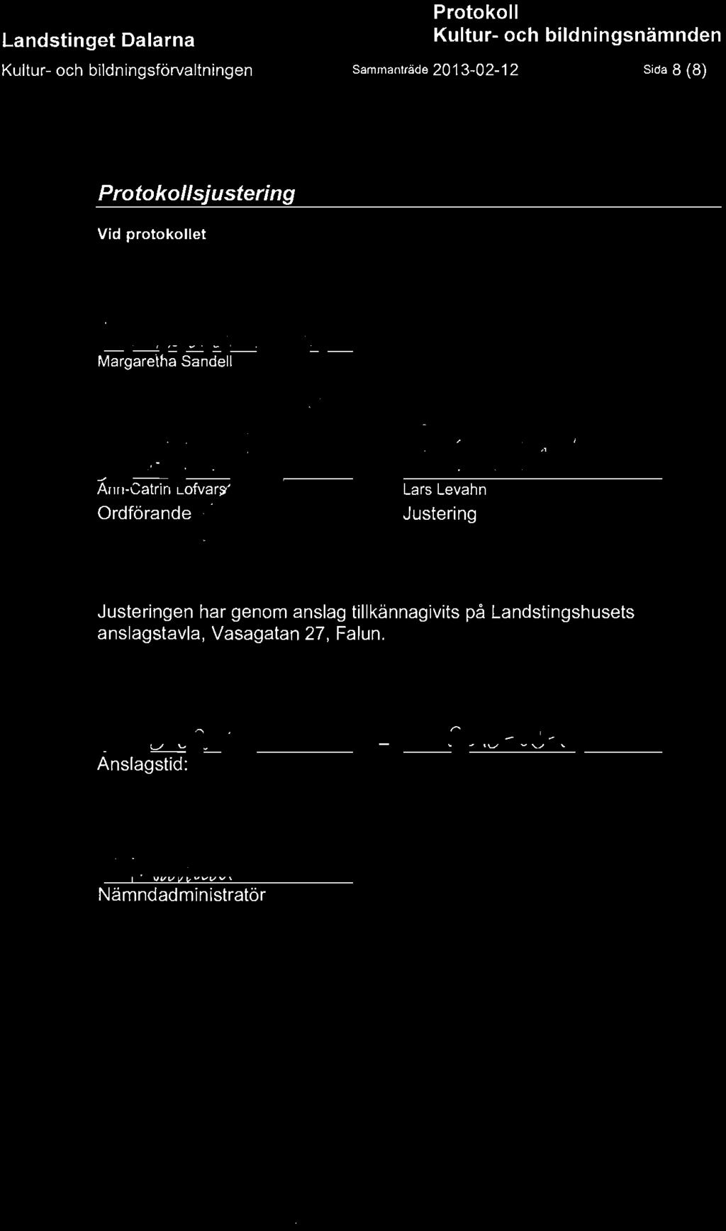 Landstinget Dalarna Kultur- och bildningsförvaltningen Protokoll Kultur- och bildningsnämnden Sammanträde 201 3-02-12 Sida 8 (8) Protokollsjustering Vid
