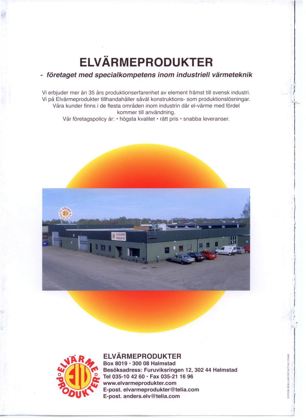 ELVÄRMEPRODUKTER - företaget med specialkompetens inom industriell värmeteknik Vi erbjuder mer än 35 års produktionsertarenhet av element främst till svensk industri.