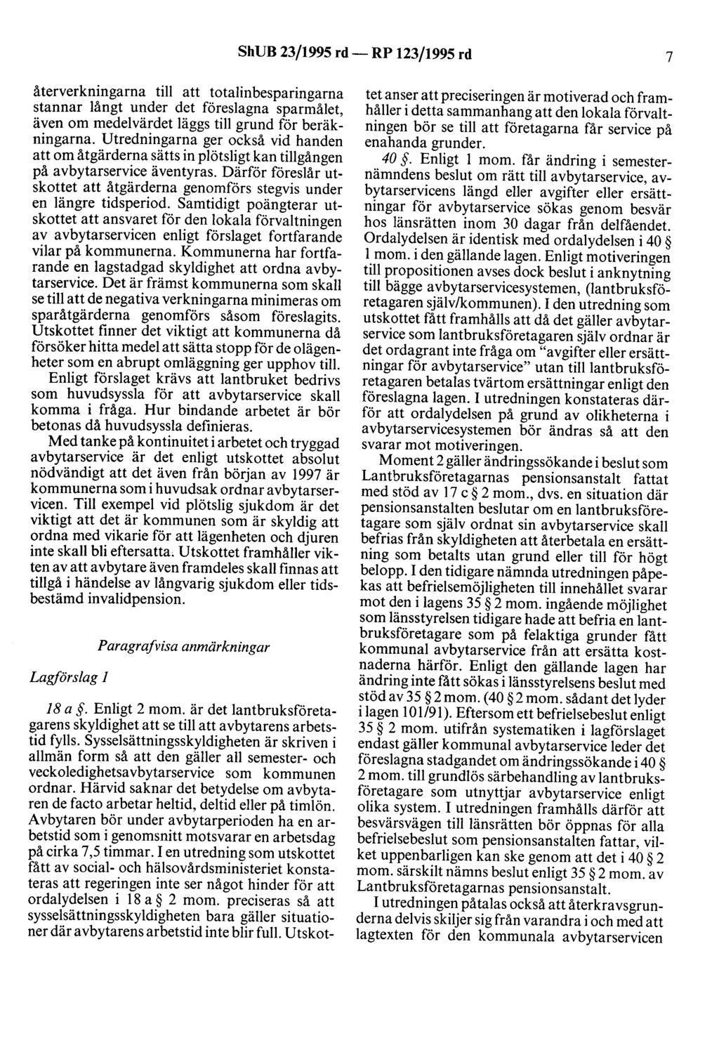 ShUB 23/1995 rd- RP 123/1995 rd 7 återverkningarna till att totalinbesparingarna stannar långt under det föreslagna sparmålet, även om medelvärdet läggs till grund för beräkningarna.