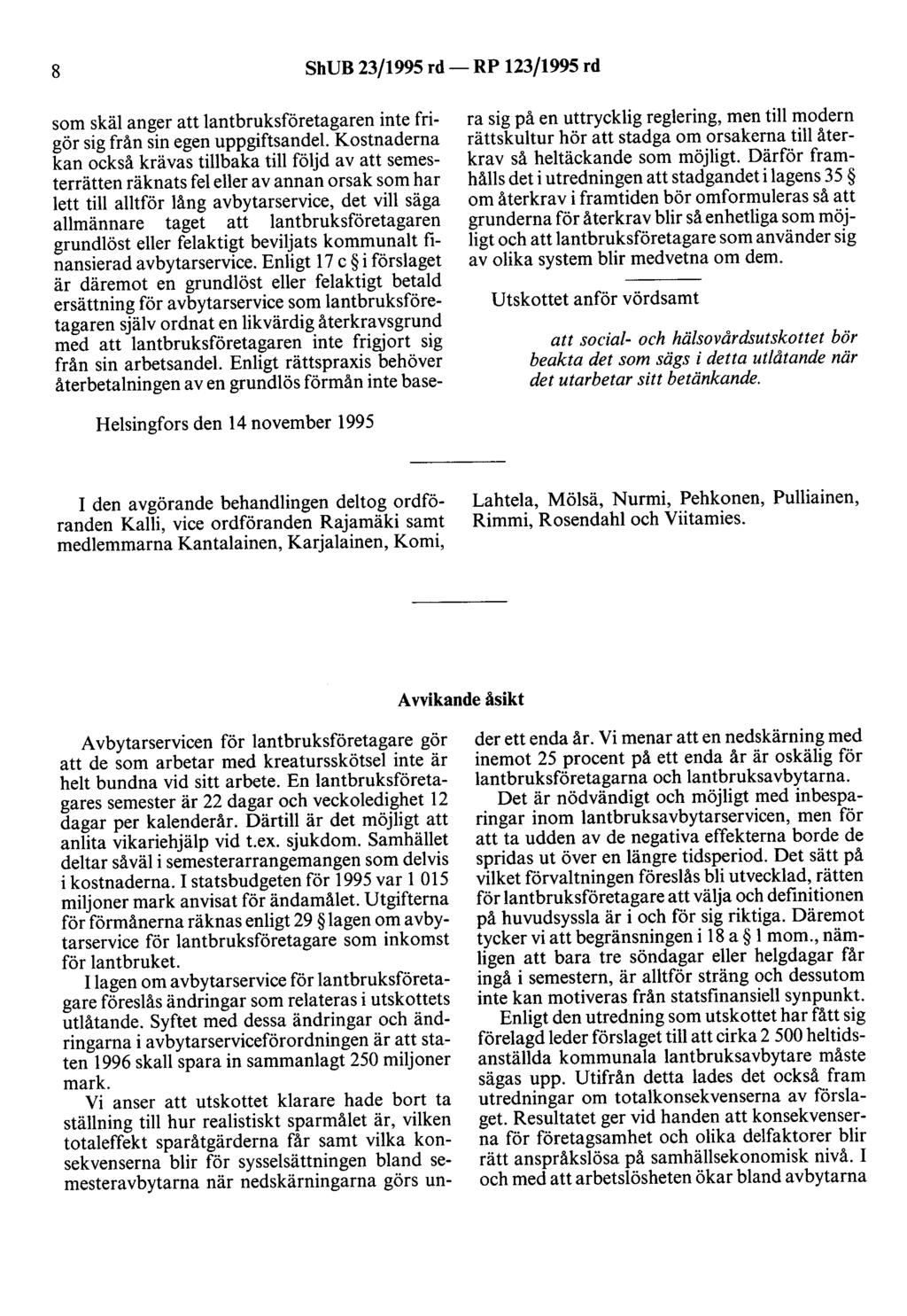 8 ShUB 23/1995 rd- RP 123/1995 rd som skäl anger att lantbruksföretagaren inte frigör sig från sin egen uppgiftsandel Kostnaderna kan också krävas tillbaka till följd av att semesterrätten räknats