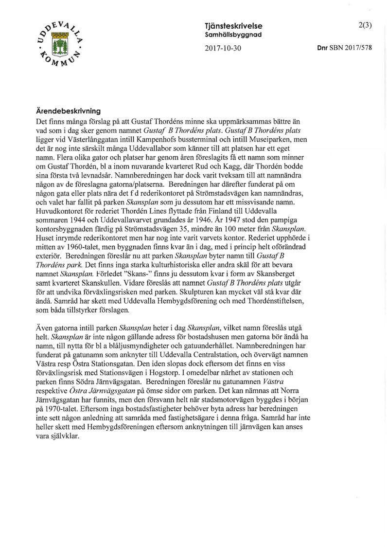 Tjänsteskrivelse Samhällsbyggnad 2017-10-30 2(3) Dnr SBN 2017/578 Ärendebeskrivning Det finns många forslag på att Gustaf Thordens minne ska uppmärksammas bättre än vad som i dag sker genom namnet