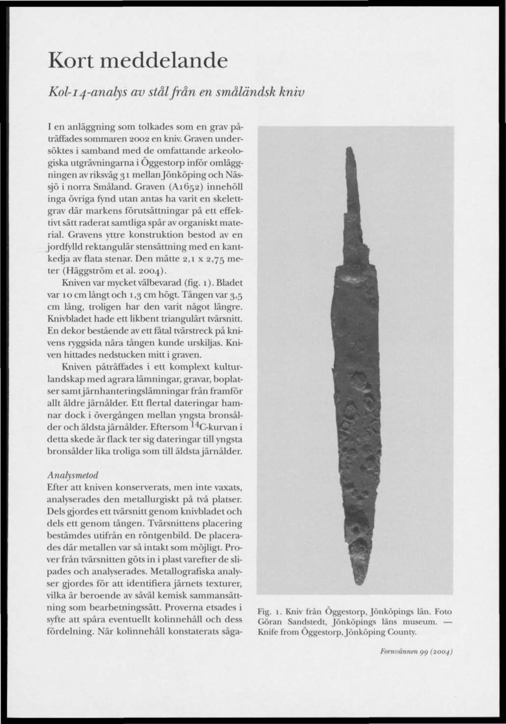 Kort meddelande Kol-14-analys av stål från en småländsk kniv I en anläggning som tolkades som en grav påträffades sommaren 2002 en kniv.