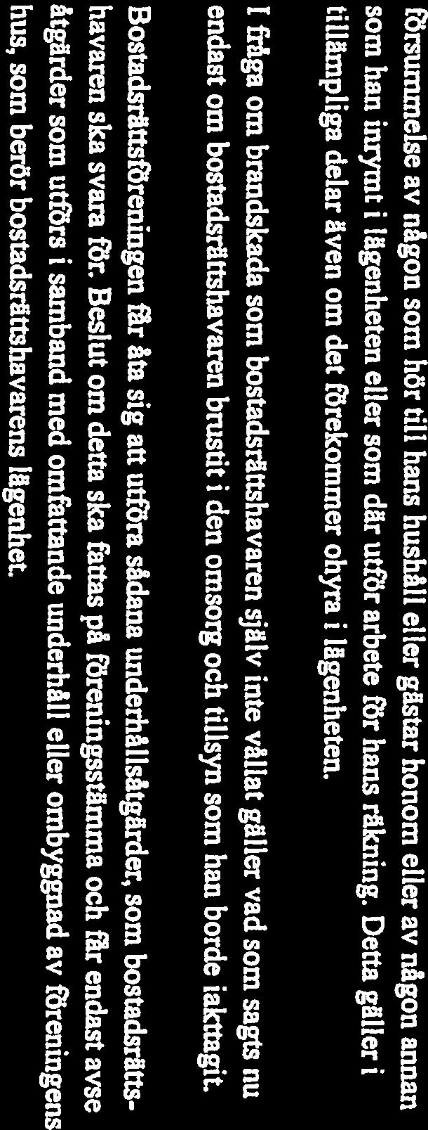 Bilaga 2.5 Rrsummelse av någon som hör till hans hushåll eller gästar honom eller av någon annan som han inrymt i lägenheten eller som där utför arbete för hans räkning.