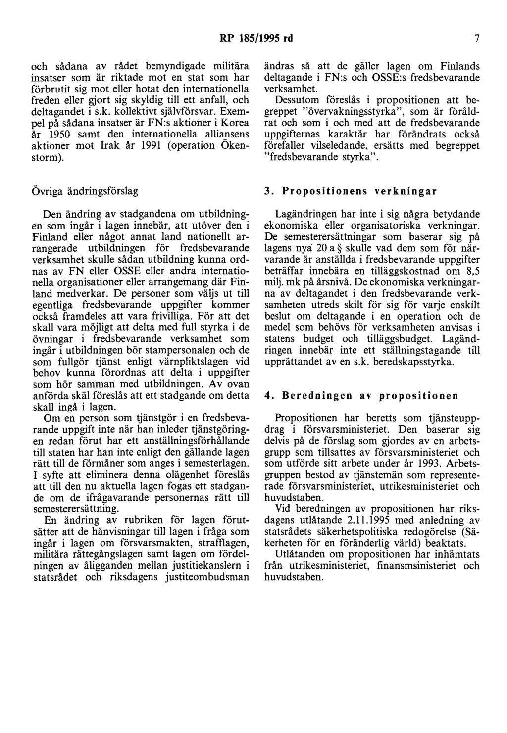 RP 185/1995 rd 7 och sådana av rådet bemyndigade militära insatser som är riktade mot en stat som har förbrutit sig mot eller hotat den internationella freden eller gjort sig skyldig till ett anfall,