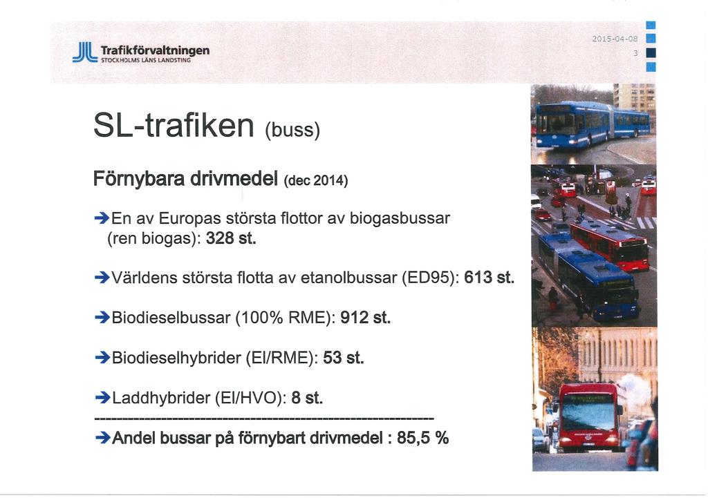 Trafikförvaltningen S^VS STOCKHOLMS LÄNS LANDSTING SL-trafiken (buss) Förnybara drivmedel (dec 2014) -*En av Europas största flottor av biogasbussar (ren biogas): 328 st.
