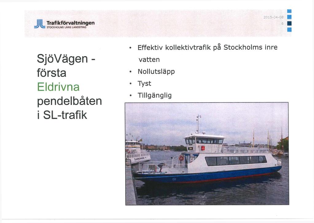 ZSf^Si Trafikförvaltningen STOCKHOLMS LÄNS LANOSTING 2015-04-08 6 Sjö Väg en - första Eldrivna