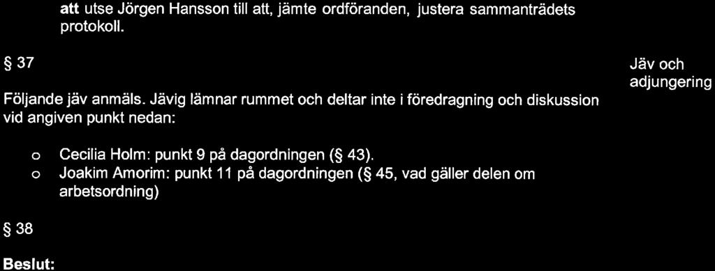 Jävig lämnar rummet ch deltar inte i föredragning ch diskussin vid angiven punkt nedan: Jäv ch adjungering Cecilia Hlm: punkt 9 på dagrdningen ( 43).