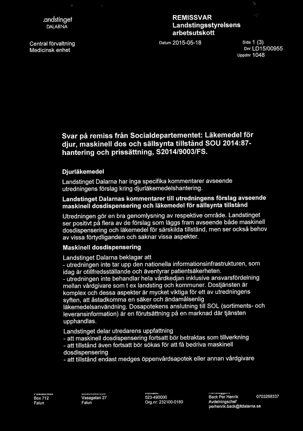 I Il ~ Landstinget DALARNA Medicinsk enhet REMISSVAR Datum 2015-05-18 Sida 1 (3) Dnr LD15/00955 Uppdnr 1048 Svar på remiss från Socialdepartementet: Läkemedel för djur, maskinell dos och sällsynta