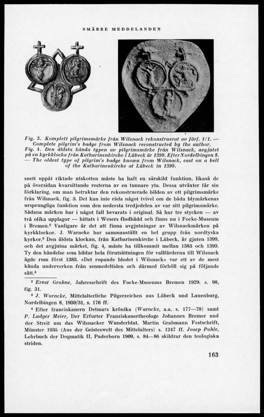 Fig. 3. Komplett pilgrimsmärke från Wilsnack rekonstruerat av förf. 1/1. Complete pilgrim'» badge from Wilsnack reconstructed by lhe author. Fig. 't.