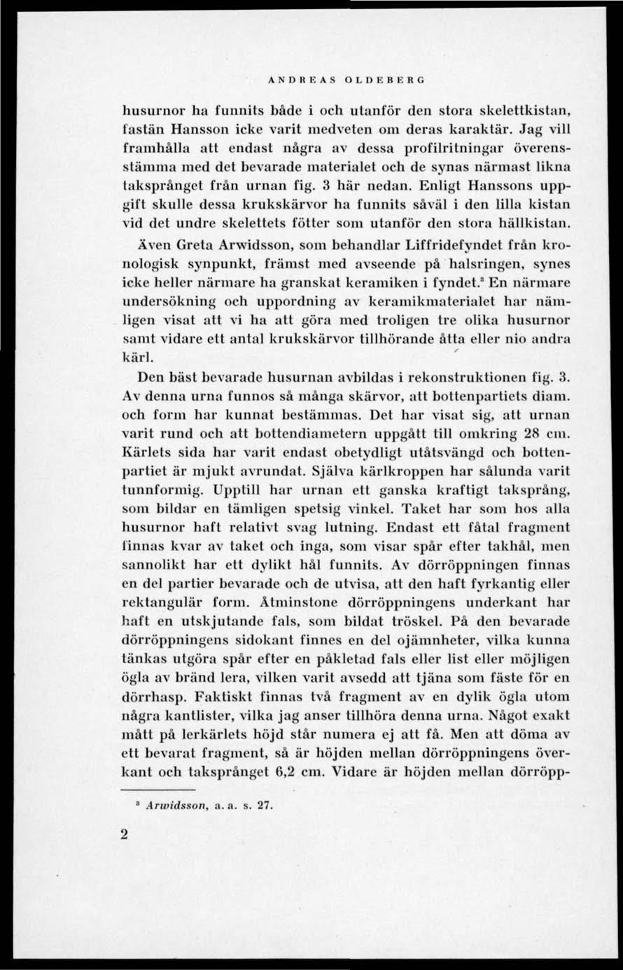 A N 11 II B A S O 1. I) B B B R G husurnor ha funnits både i och utanför den stora skelettkislan, fastän Hansson icke varit medveten om deras karaktär.