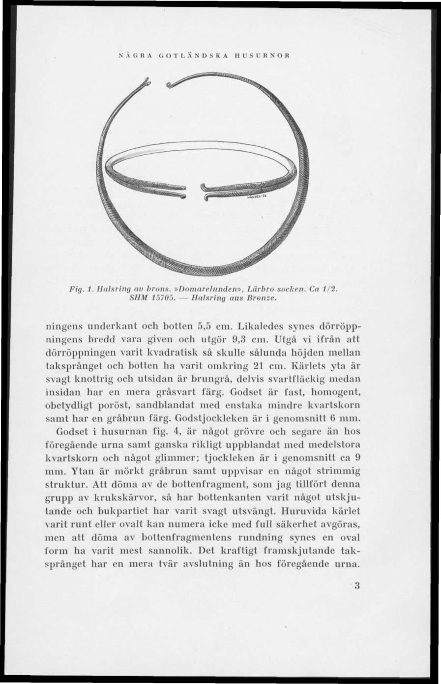 N A G R A G O T I. A S I) S K A II l' S I' R N O H Pig. I. Halsring au brmis.»domarelunden», I.ärbro sorken. Ca 1/2. SHM 157115. Halsring aus Uronze. ningens underkant och botten 0,5 cm.