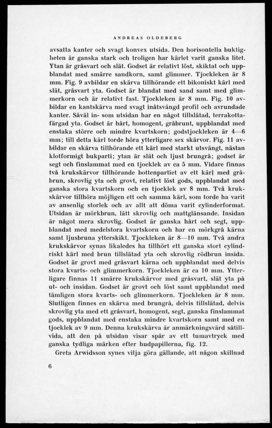 A N D R E A S 11 I. I) 1. 11 I. li i. avsatta kanter och svagt konvex utsida. Den horisontella buktigheten är ganska stark och troligen har kärlet varit ganska litet. Ytan är gråsvart och slät.