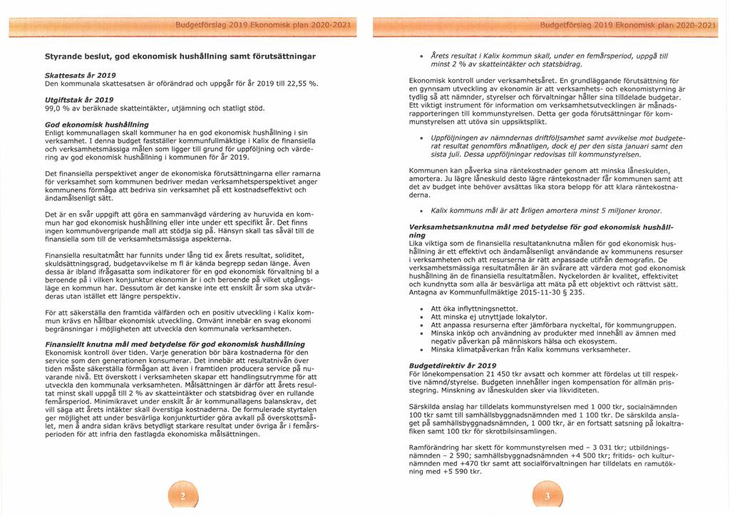 Budgetförslag 219 Ekonomisk plan 22-221 Budgetförslag 219 Ekonomisk plan 22-221 Styrande beslut, god ekonomisk hushållning samt förutsättningar Skattesats år 219 Den kommunala skattesatsen är