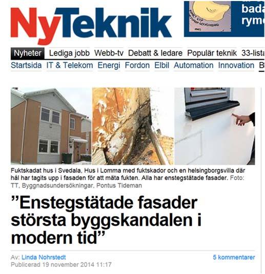 BAKGRUND Det är känt att slagregn kan läcka igenom fasader. Dock var det först 2007 som det blev känt i Sverige att putsade enstegstätade fasader på regelstomme läcker och ger omfattande problem.