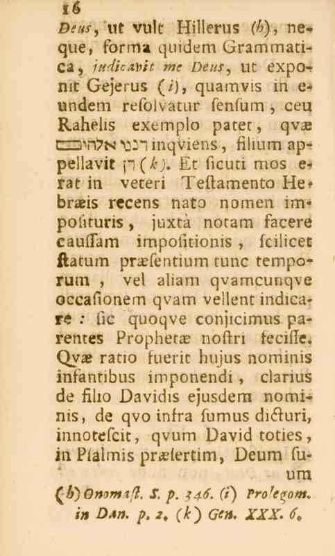 i6 D565, ut vult Hillerus sö), ne» que, forma quidem Grammatica, iudic/vc/it «le Detts, ut exponit Gejerus (i), quamvis in e- undem refolvatur fenlum, ceu Rahelis exemplo pater, qvh l l_2''>i>l< SJ_n