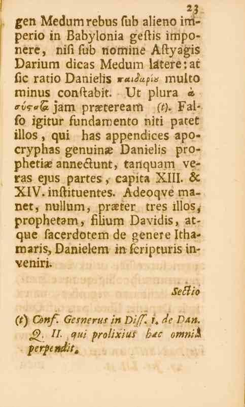 xen Medumrebus fub alieno imperio in Babylonia gestis imponere, nifi fub nomine AstyagiB Darium dicas Medum latere:ac lic ratio Danielis «-«^«s^ multo minus conftabit.