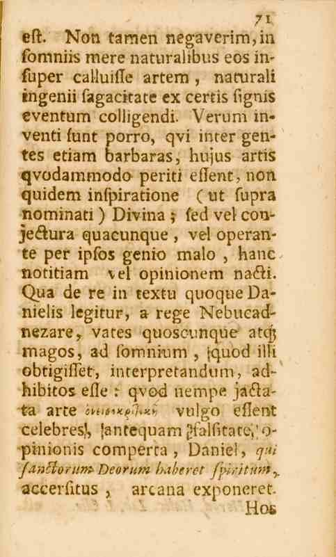 71 est. Non tarnen negaverim,in fomniis mere naturalibus eos insuper calluifle artem, narurali ingenii fagackate ex certis fignis eventum colligendi.