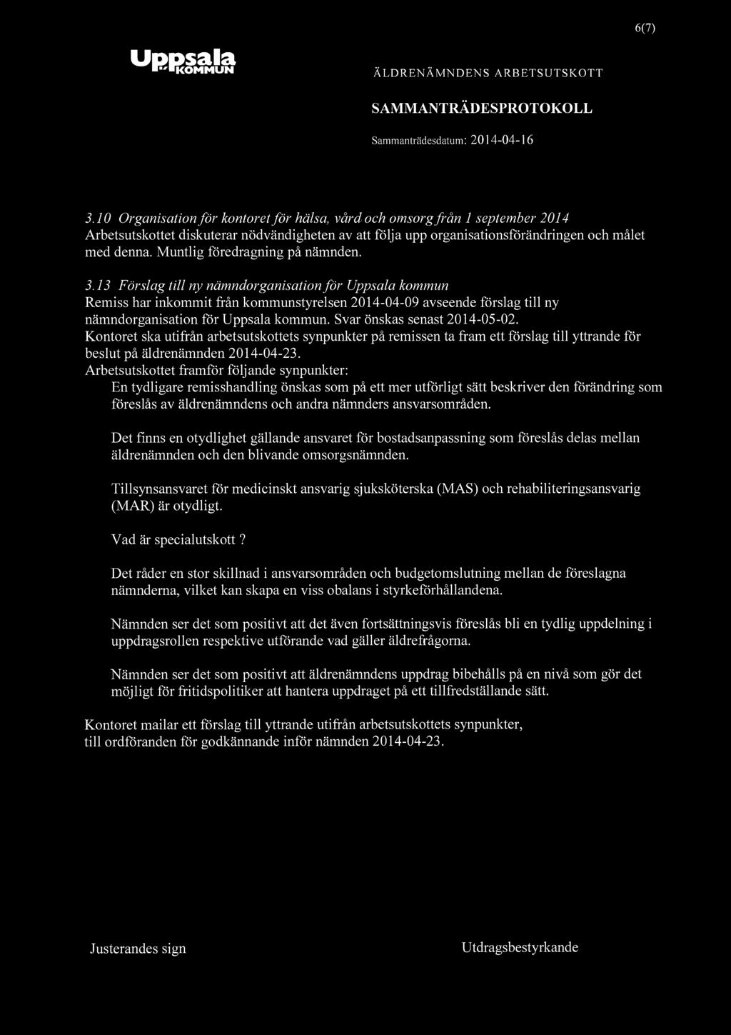 6(7) Uppsala 3.10 Organisation för kontoret för hälsa, vård och omsorg från 1 september 2014 Arbetsutskottet diskuterar nödvändigheten av att följa upp organisationsförändringen och målet med denna.