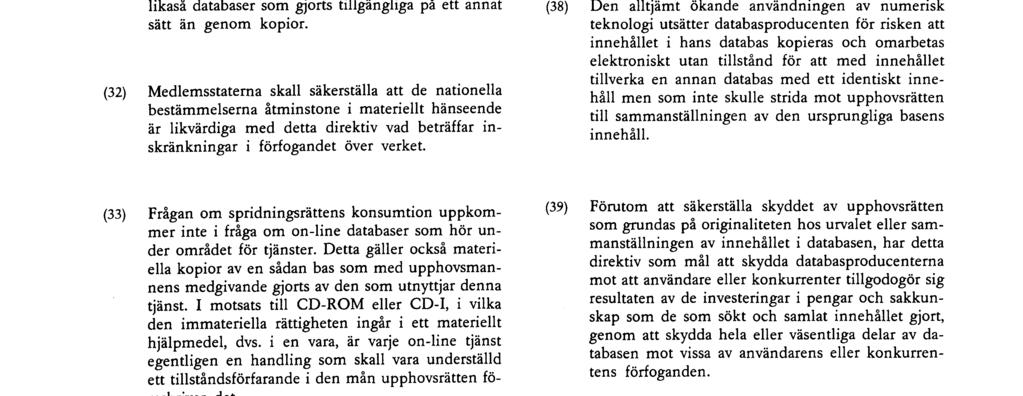 Nr L 77/22 \ SV~\ Europeiska gemenskapernas officiella tidning 27 3 96 skall inte pa något vis paverkas av förekomsten av en särskild rätt grundad på att dessa verk valts ut och sammanställts i en