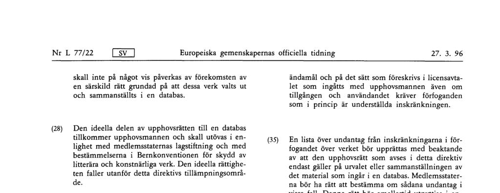 Den ideella delen av upphovsrätten till en databas tillkommer upphovsmannen och skall utövas i enlighet med medlemsstaternas lagstiftning och med bestämmelserna i Bernkonventionen för skydd av