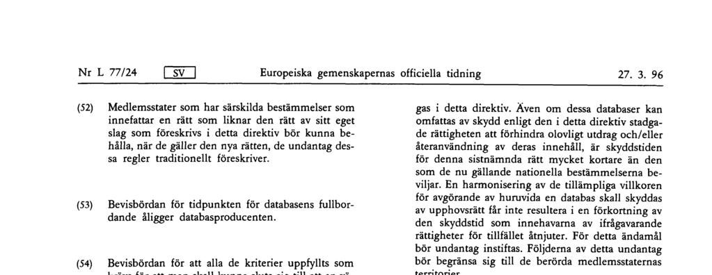 Nr L 77/24 SV Europeiska gemenskapernas officiella tidning 27 3 96 (52) Medlemsstater som har särskilda bestämmelser som innefattar en rätt som liknar den rätt av sitt eget slag som föreskrivs i