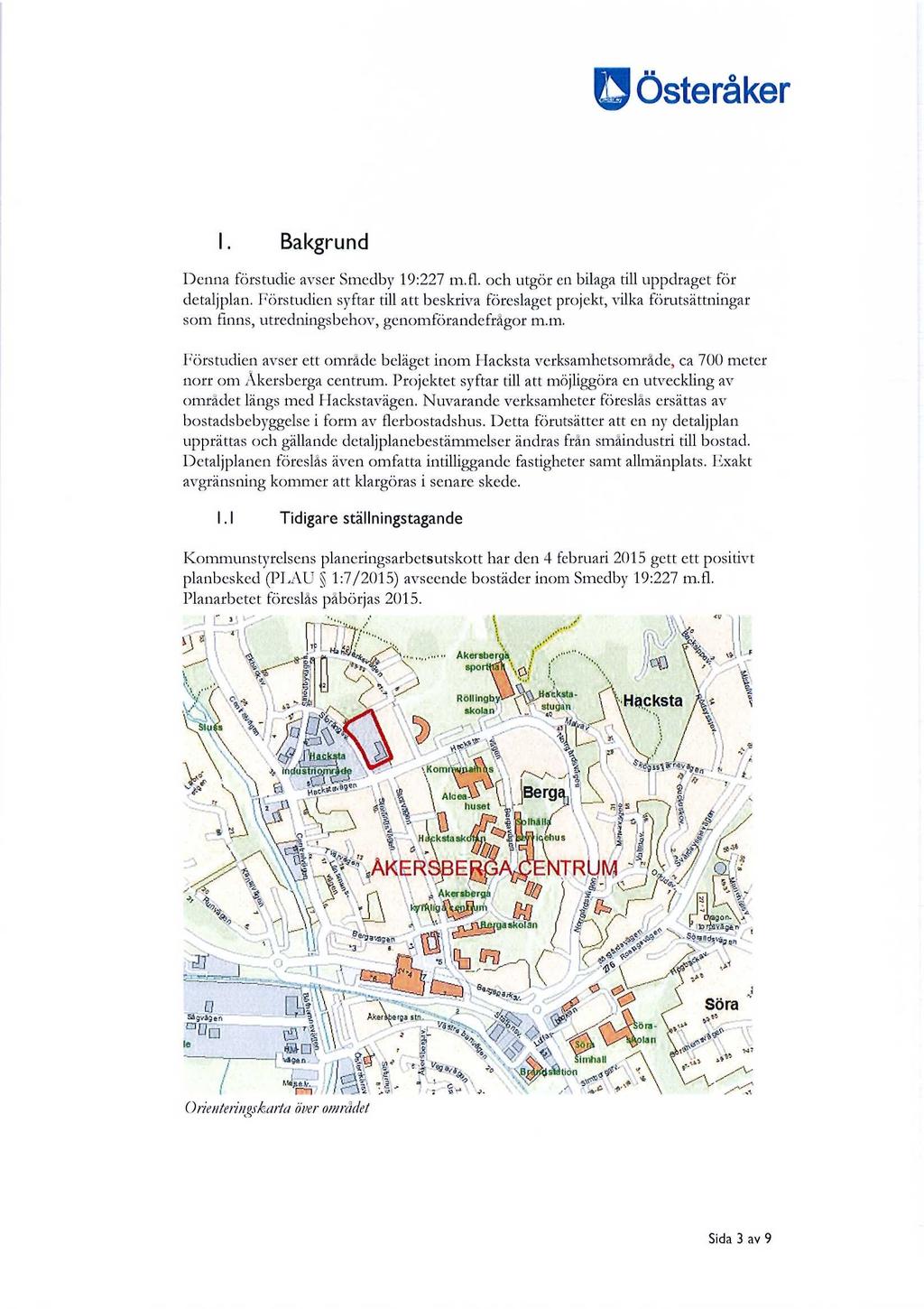 Bakgrund Denna förstudie avser Smedby 19:227 m.fl. och utgör en bilaga till uppdraget för detaljplan.