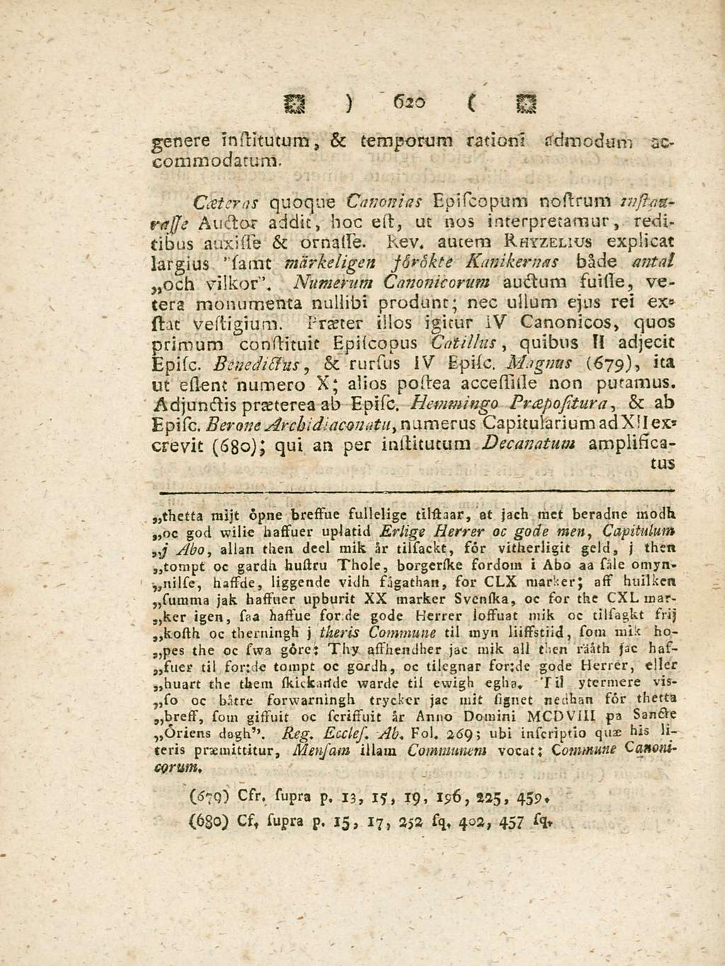 620 genere institutum & temporum rationi admodum accommodatum. Cceteras quoque Canoni as Episcopum nostrum ivstanrajje Auctor addit hoc est ut nos interpretamur reditibus auxisse ornasse. & Kev.