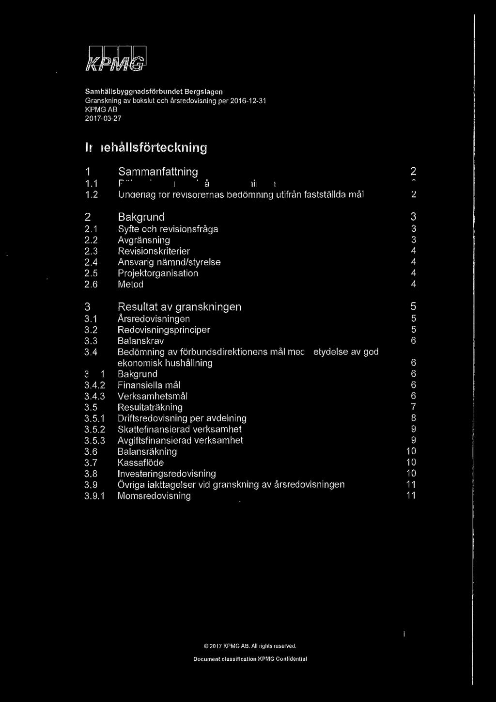 3.9.1 Sammanfattning Räkenskaperna och årsredovisningen Underlag för revisorernas bedömning utifrån fastställda mål Bakgrund Syfte och revisionsfråga Avgränsning Revisionskriterier Ansvarig