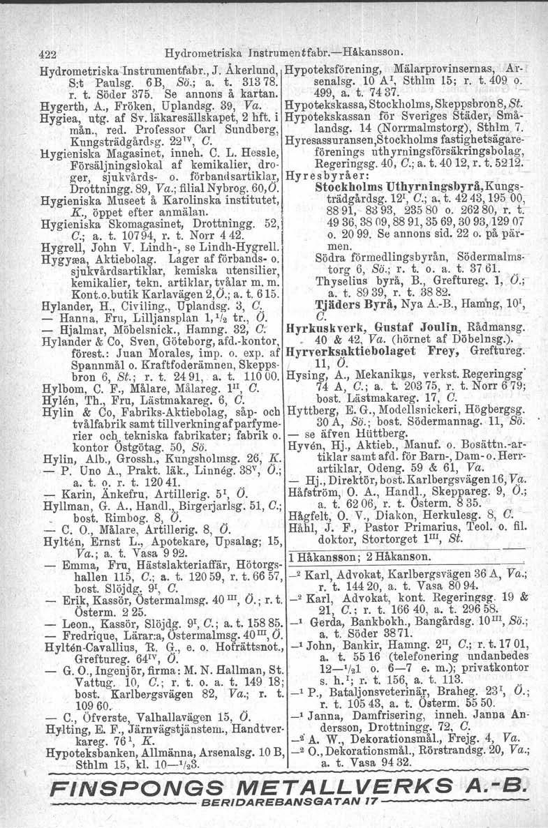 422 Hydrometriska fnstrumentfabr.-håkansson. Hydrometriska Instrumentfabr., J. Åkerlund, Hypoteksförening, Mälarprovinsernas, Ar- S:t Paulsg. 6B, Sö.; a. t. 31378. senalsg. 10 A I, Sthlm 15; r. t.409_ o.