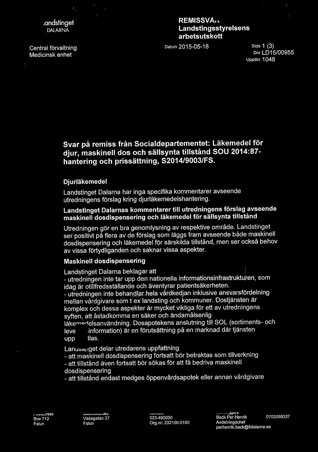 S2014/9003/FS. Djurläkemedel Landstinget Dalarna har inga specifika kommentarer avseende utredningens förslag kring djurläkemedelshantering.