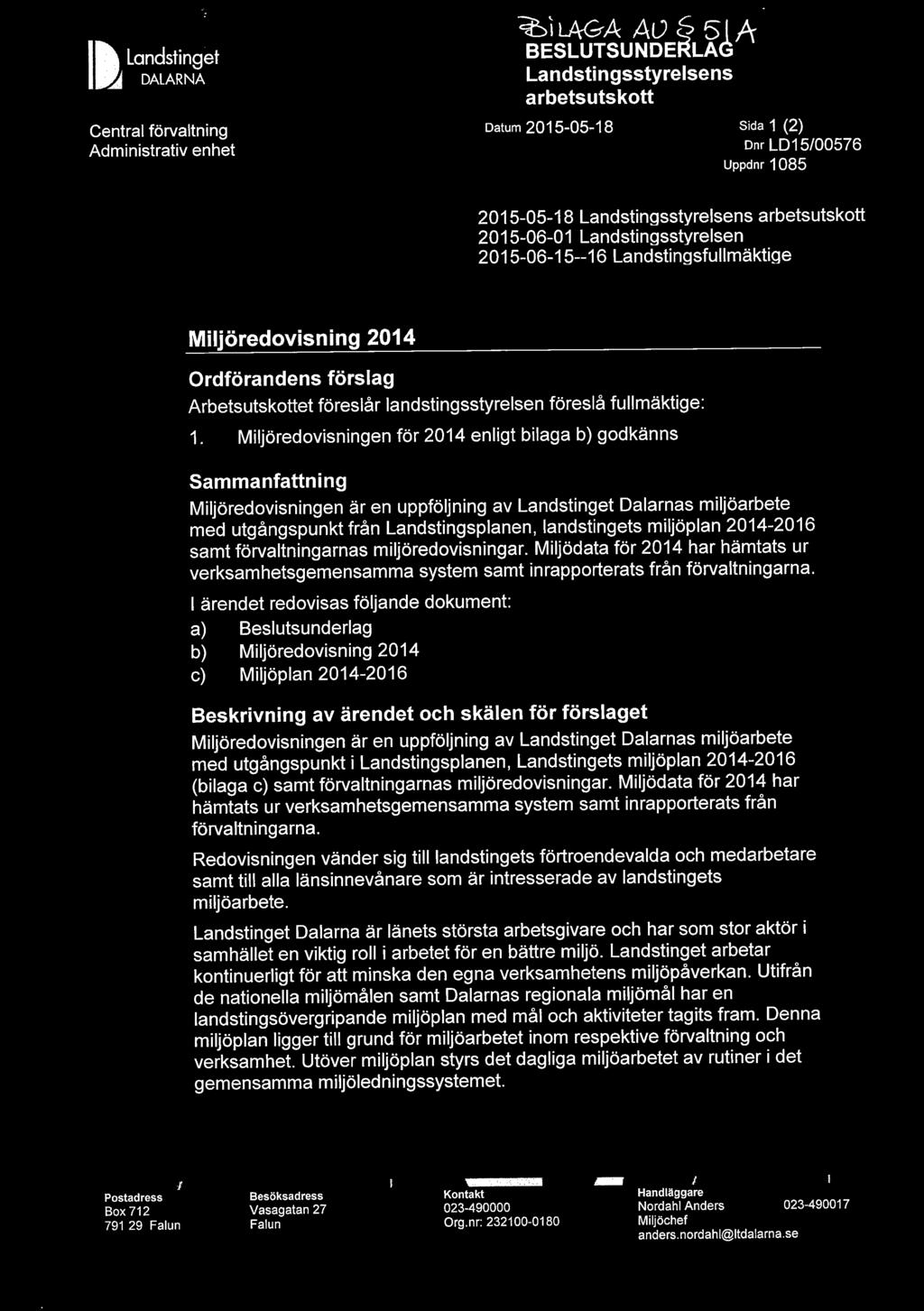 I Il ~ Landstinget DALARNA Administrativ enhet ~~~u~~ewläj A Datum 2015-05-18 Sida 1 (2) Dnr LD15/00576 Uppdnr 1085 2015-05-18 2015-06-01 Landstingsstyrelsen 2015-06-15--16 Landstingsfullmäktige