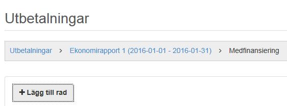 Medfinansiering Klicka Spara när du avslutat registreringen i vyn Utgifter. För att gå till vyn för medfinansiering, klicka Ekonomirapport och sedan Medfinansiering. Klicka Lägg till rad.