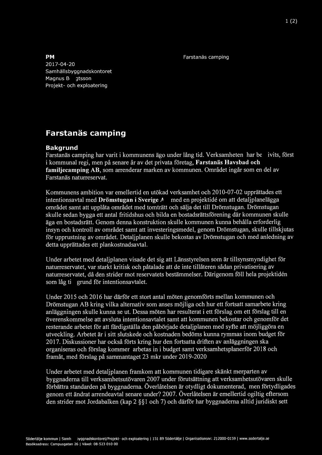 " Södertä1je kommun PM 2017-04-20 Sam häl Is bygg nadskontoret Magnus Bengtsson Projekt- och exploatering Farstanäs camping 1 (2) Farstanäs camping Bakgrund Farstanäs camping har varit i kommunens