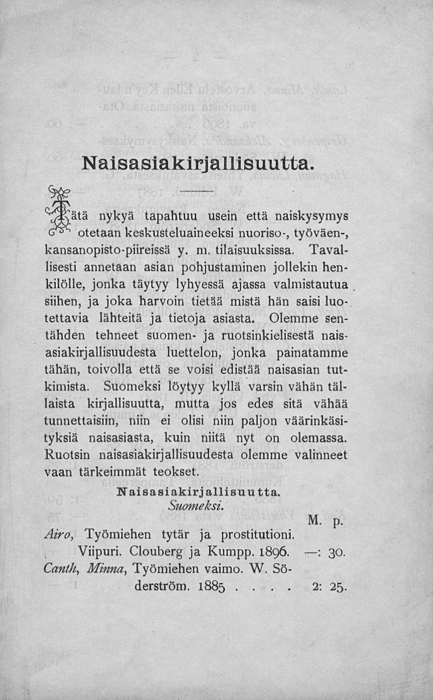 : Naisasiakirjallisuutta nykyä tapahtuu usein että naiskysymys otetaan keskusteluaineeksi nuoriso-, työväen-, kansanopisto-piireissä V m tilaisuuksissa Tavallisesti annetaan asian pohjustaminen