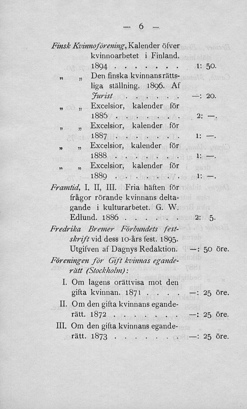 Finsk Kvinnoförening, Kalender öfver kvinnoarbetet i Finland 1894 i: 50, Den finska kvinnans rättsliga ställning 1896 Af Jurist 20, Excelsior, kalender för 1885 2: Excelsior, kalender för Excelsior,