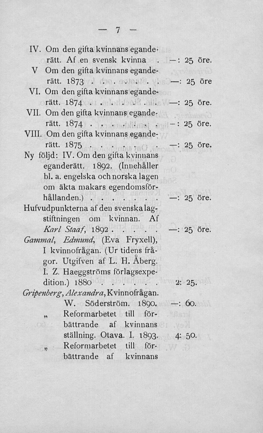 : : : : IV, Om den gilla kvinnans ekanderätt en svensk kvinna 25 öre V Om den gifta kvinnans egandelätt, 187Z - 25 ure VI Om den gitta kvinnans eganderätt 1874 25 öre VII, Om den gifta kvinnans