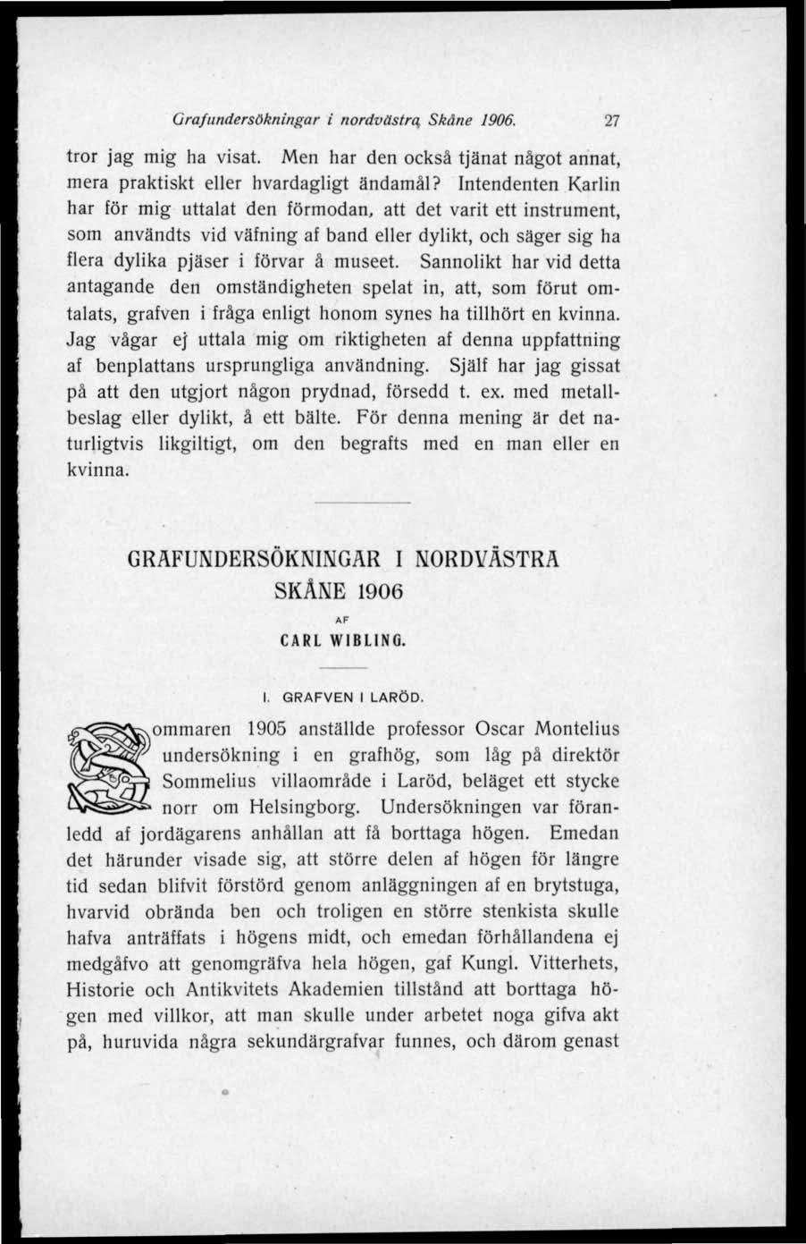 Grafundersökningar i nordvästra Skåne 1906. 27 tror jag mig ha visat. Men har den också tjänat något annat, mera praktiskt eller hvardagligt ändamål?