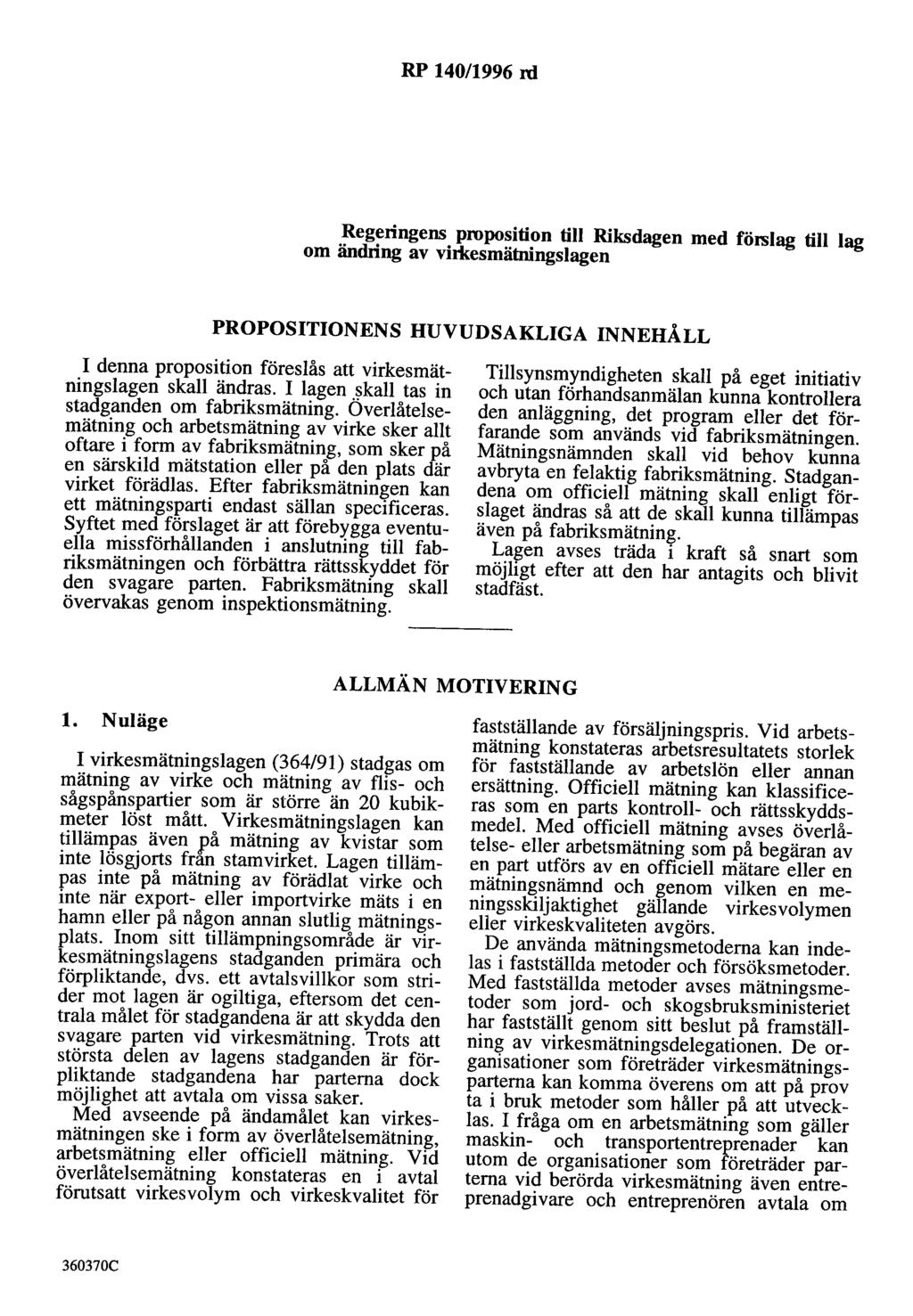 RP 140/1996 rd Regeringens proposition till Riksdagen med förslag till lag om ändring av vhkesmätningslagen PROPOSITIONENS HUVUDSAKLIGA INNEHÅLL I denna proposition föreslås att virkesmätningslagen