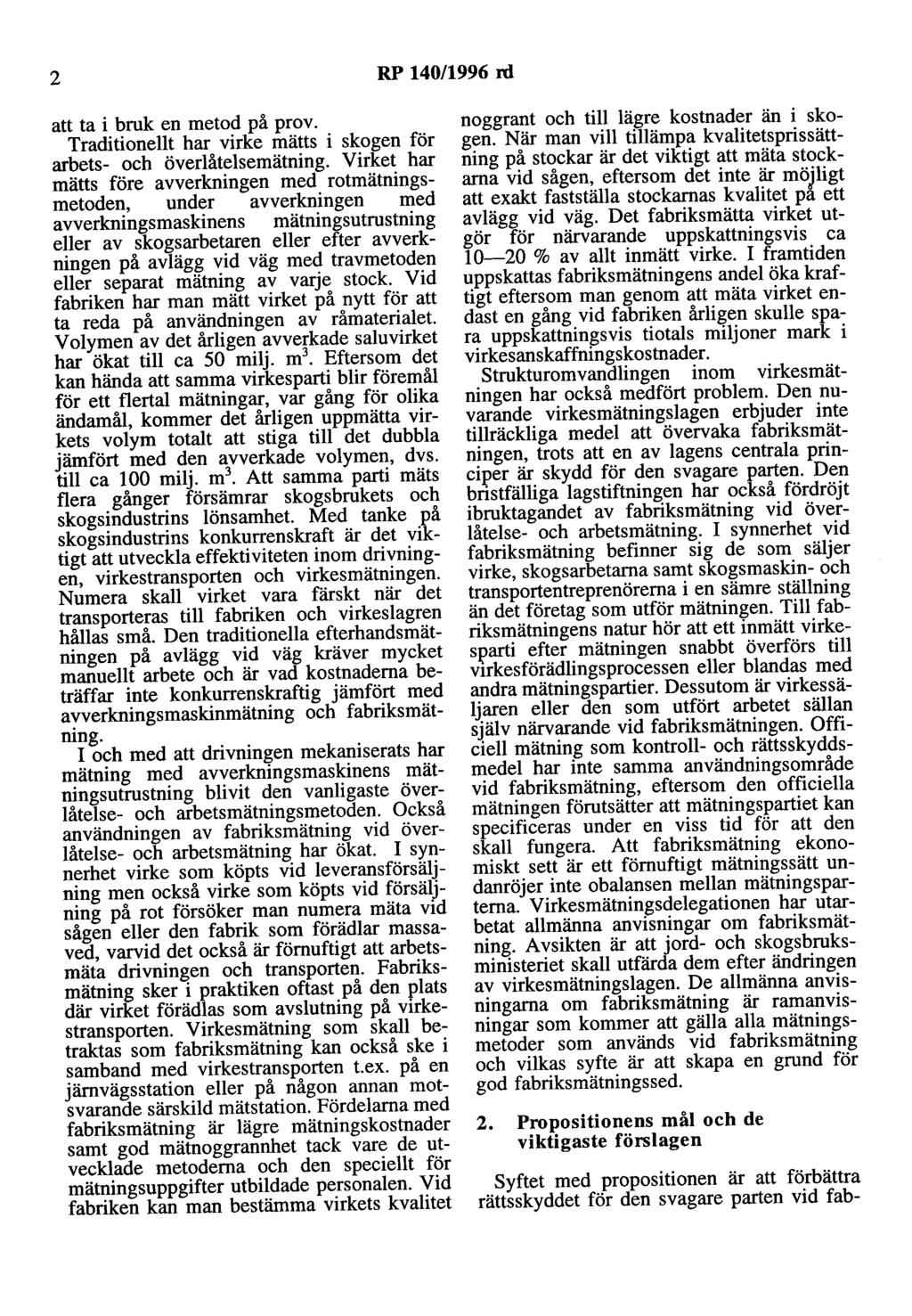 2 RP 140/1996 rd att ta i bruk en metod på prov. Traditionellt har virke mätts i skogen för arbets- och överlåtelsemätning.