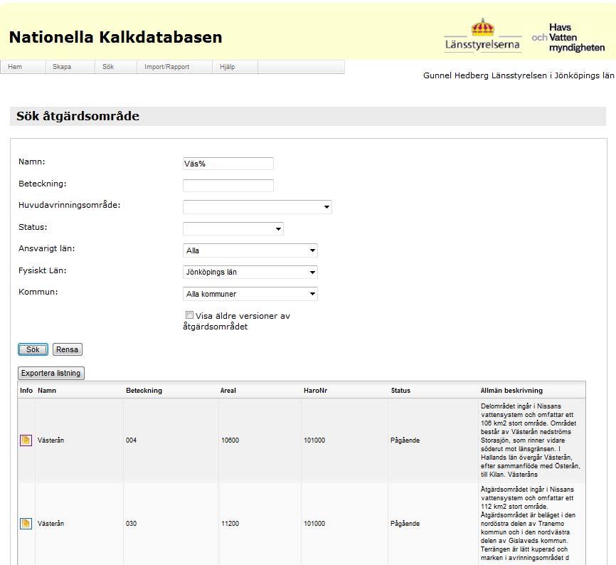 Sida 4/36 SÖK BEFINTLIGT ÅTGÄRDSOMRÅDE Sök fram önskat åtgärdsområde med Sök Åtgärdsområde Fyll i