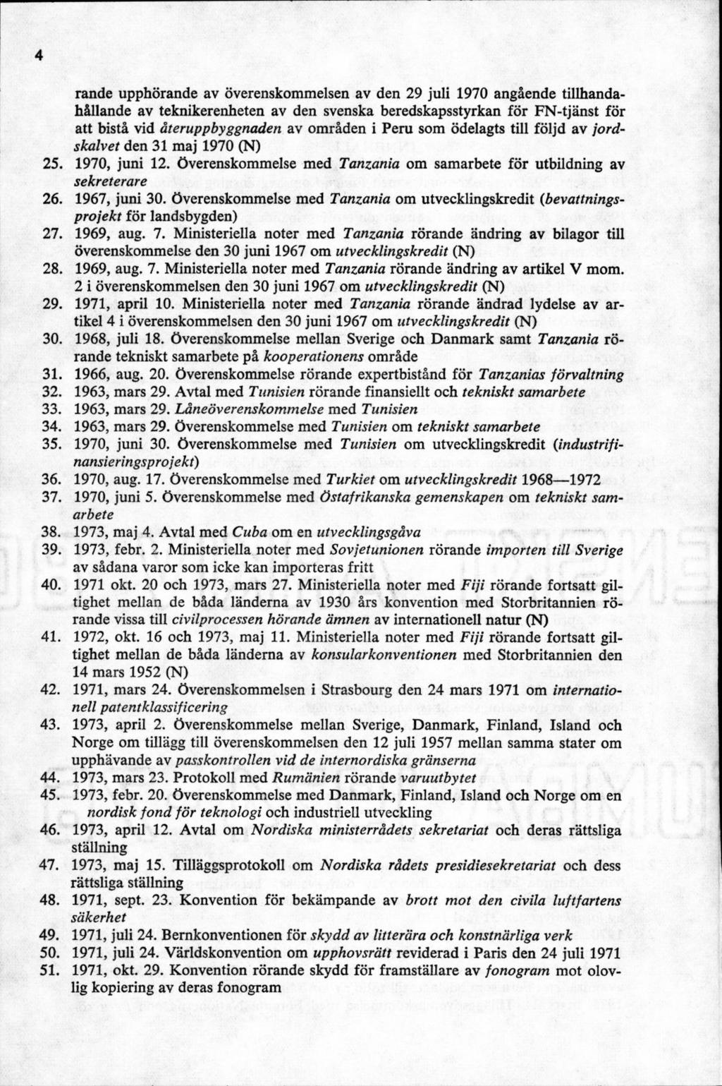 rande upphörande av överenskommelsen av den 29 juli 1970 angående tillhandahållande av teknikerenheten av den svenska beredskapsstyrkan för FN-tjänst för att bistå vid återuppbyggnaden av n i Peru