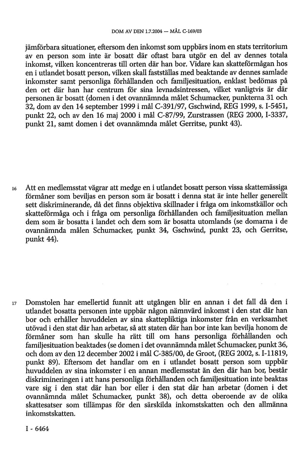 jämförbara situationer, eftersom den inkomst som uppbärs inom en stats territorium av en person som inte är bosatt där oftast bara utgör en del av dennes totala inkomst, vilken koncentreras till