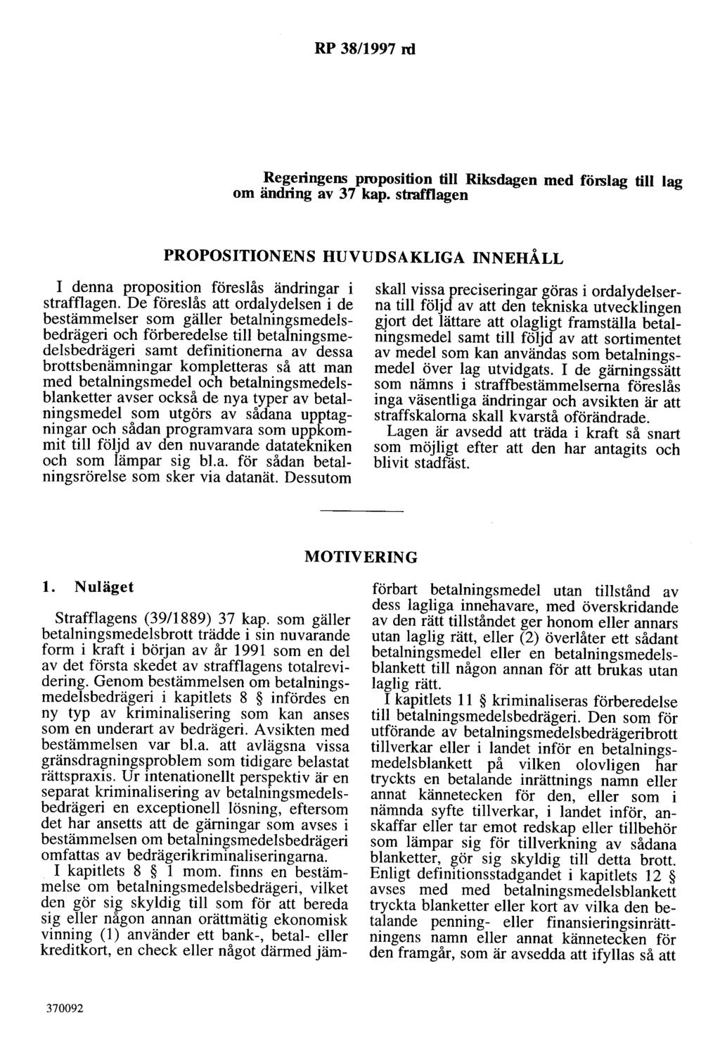 RP 38/1997 rd Regeringens proposition till Riksdagen med förslag till lag om ändring av 37 kap. strafflagen PROPOSITIONENS HUVUDSAKLIGA INNEHÅLL I denna proposition föreslås ändringar i strafflagen.