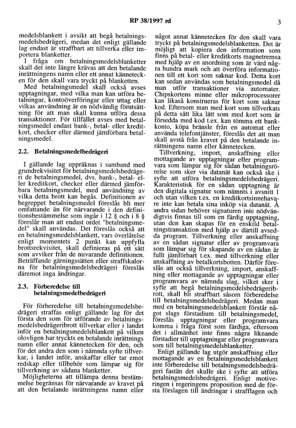 RP 38/1997 rd 3 medelsblankett i avsikt att begå betalningsmedelsbedrägeri, medan det enligt gällande lag endast är straffbart att tillverka eller importera blanketter.