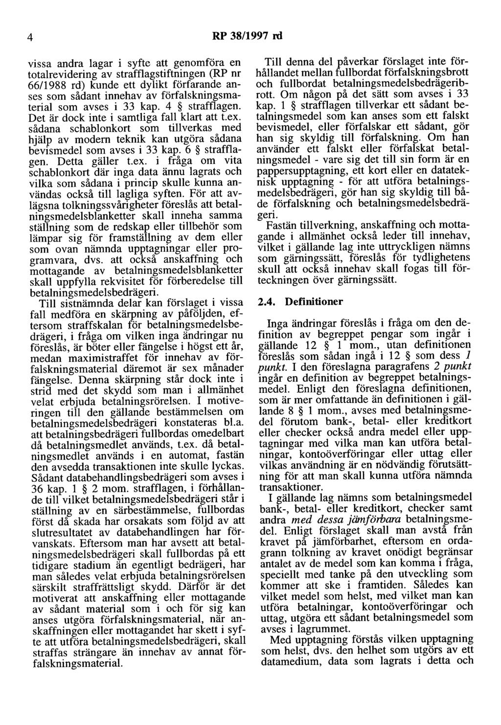 4 RP 38/1997 rd vissa andra lagar i syfte att genomföra en totalrevidering av strafflagstiftningen (RP nr 66/1988 rd) kunde ett dylikt förfarande anses som sådant innehav av förfalskningsmaterial som