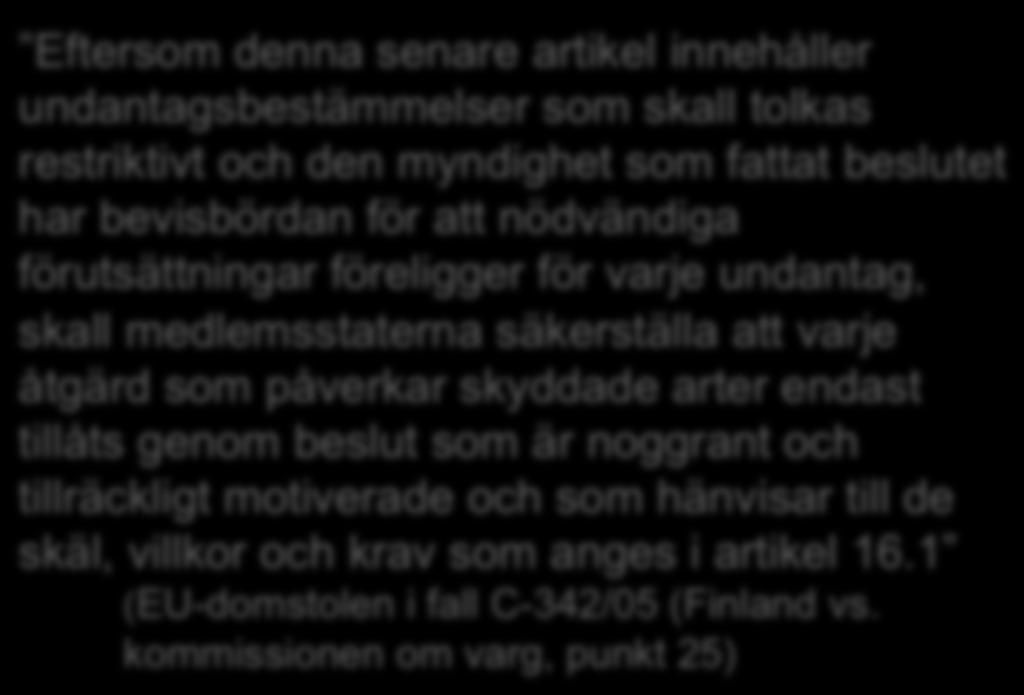 säkerställa att varje åtgärd som påverkar skyddade arter endast tillåts genom beslut som är noggrant och tillräckligt motiverade och som hänvisar till de skäl, villkor och krav som anges i artikel 16.