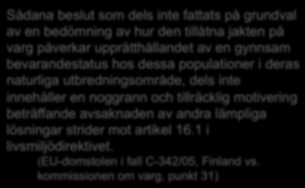 på grundval av en bedömning av hur den tillåtna jakten på b) För att undvika allvarlig skada, särskilt varg påverkar gröda, upprätthållandet boskap, skog, av en fiske, gynnsam vatten och andra typer